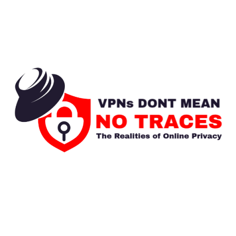 VPNs Don’t Mean “No Traces”: The Realities of Online Privacy